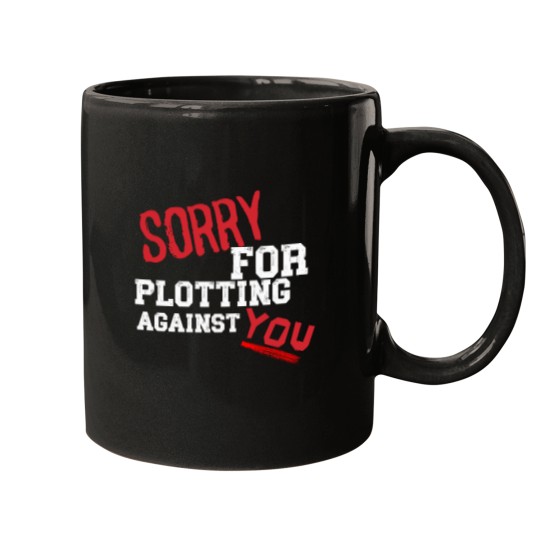 Discover SORRY FOR PLOTTING AGAINST YOU FUNNY SARCASTIC T-SHIRT FOR HIM HER Mugs