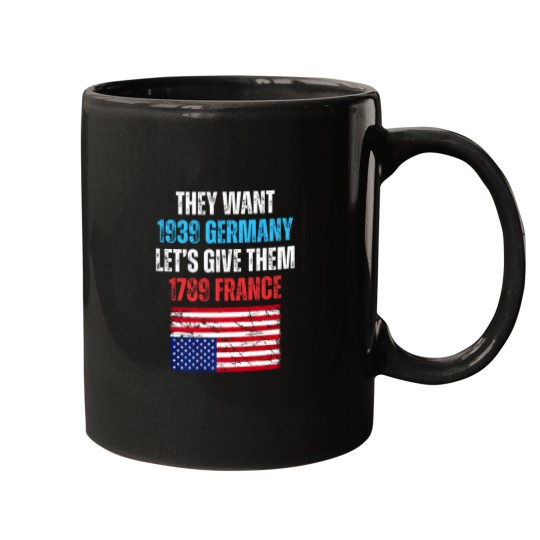 Discover they want 1939 germany let' give them 1789 france u flag Mugs