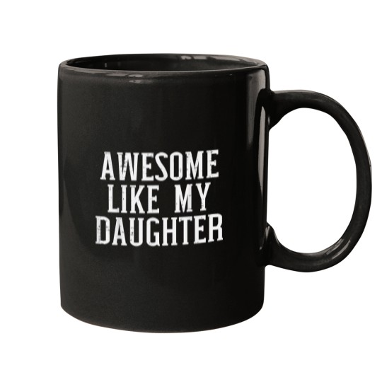 Discover Awesome Like My Daughter Funny Mothers Fathers Day Mom Dad Mugs