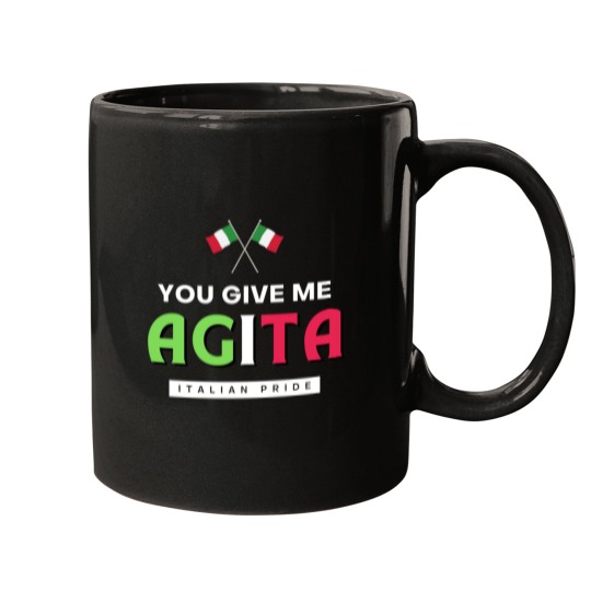 Discover You Give Me AGITA  Italian Humor Quote Mugs