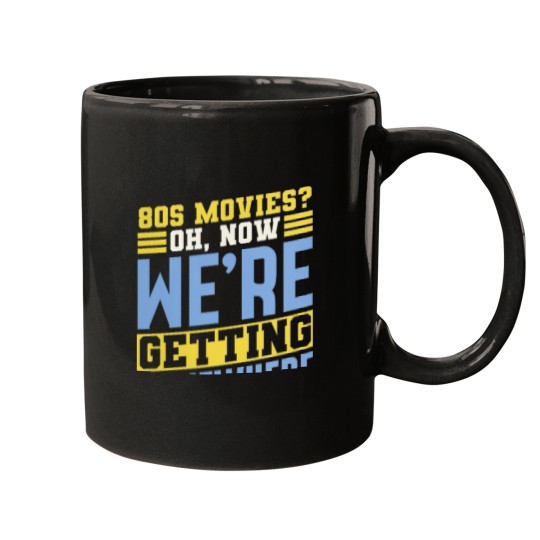 Discover 80s Movies Fan Oh Now Were Getting Somewhere Retro Mugs