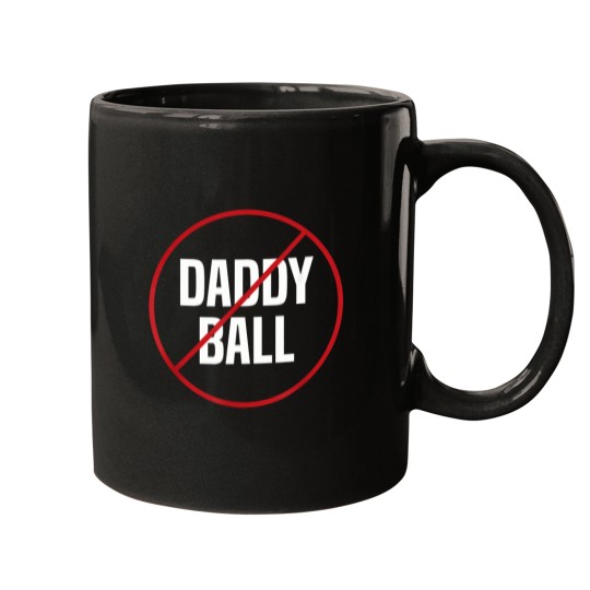 Discover No-Daddy-Ball-As-Baseball-Coach---No-Daddy-Coach-In-Baseball-T-Shirt Mugs