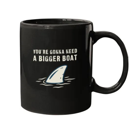 Discover You're Gonna Need A Bigger Boat - Funny Mugs