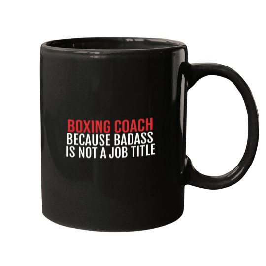 Discover Boxing Because Badass Is Not A Job Title S Mugs