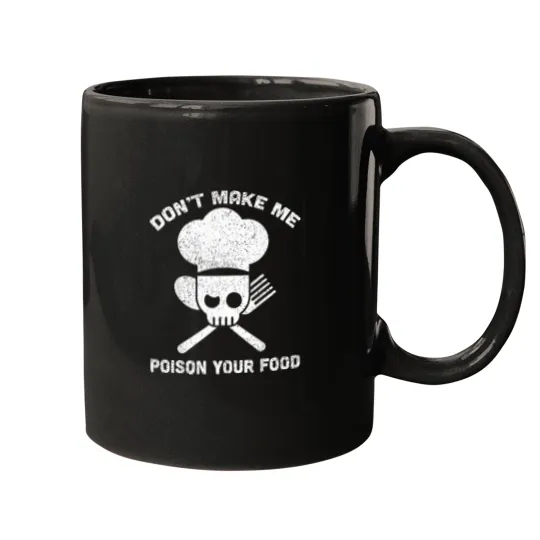 Discover Don'T-Make-Me-Poison-Your-Food-Funny-Chef-Culinary-Humor-T-Shirt Mugs
