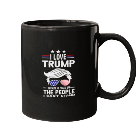 Discover I Love Trump Because He Pissed Off The People I Mugs