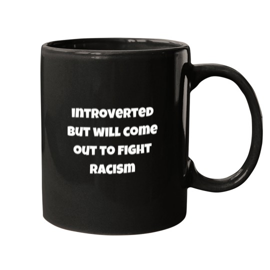 Discover Introverted But Will Come Out To Fight Racism T-Shirt Mugs