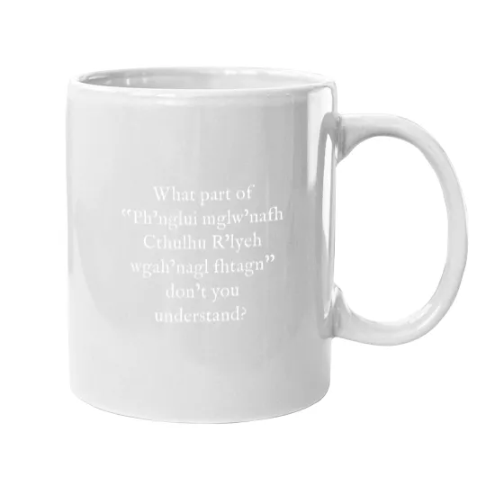 Discover What Part of Ph'nglui mglw'nafh Cthulhu R'lyeh wgah'nagl fhtagn Don't You Understand Mugs