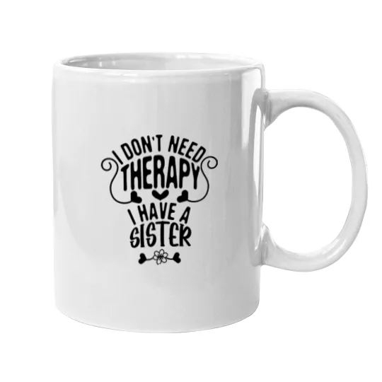 Discover I Don't Need Therapy I Have a Sister, Coffee Mug for Sisters, Great Gift for Women