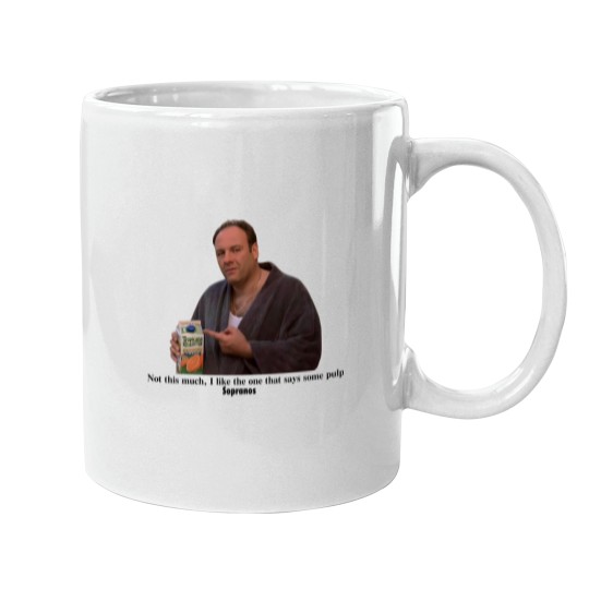 Discover Tony Soprano I like the one that says some pulp Mugs
