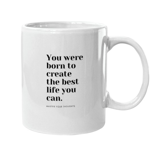 Discover You were born to create the best life you can. Master your thoughts Mugs