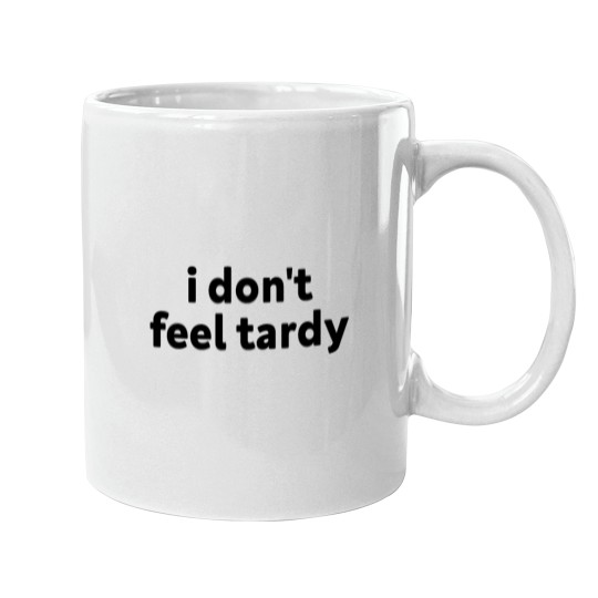 Discover I DONT FEEL TARDY Mugs
