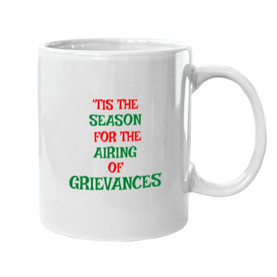 Discover Tis The Season For The Airing Of Grievances Mugs