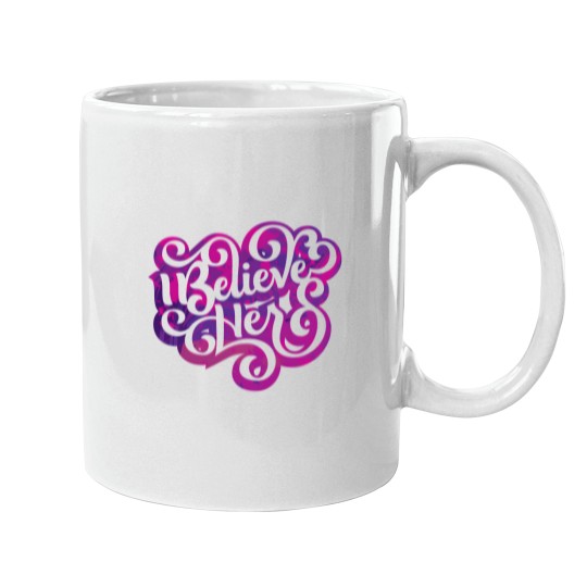 Discover I Believe Her Rape Culture Mugs
