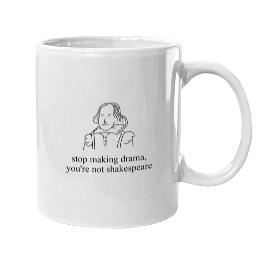 Discover Stop Making Drama You're Not Shakespear Mugs