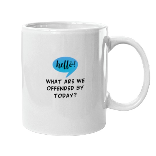 Discover Hello! What Are We Offended By Today Sarcasm For The Woke Offended By Everything - -2 Mugs
