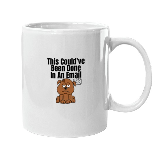 Discover This Couldve Been Done In An Email (Black Lettering) dogs Mugs
