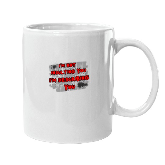 Discover I'm not insulting you I'm describing you - Mugs