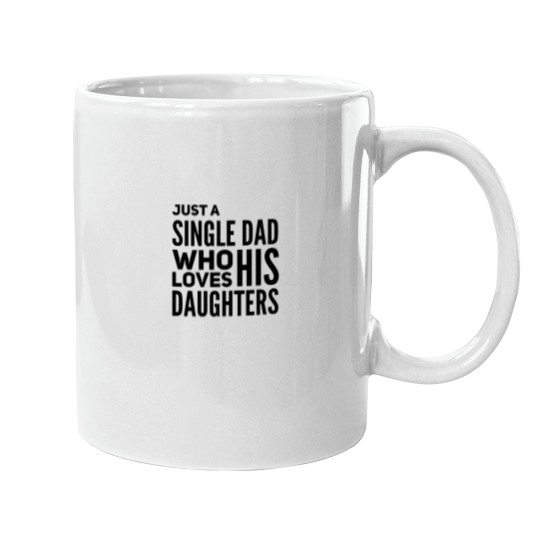 Discover Just A Single Dad Who Loves His Daughters Mugs