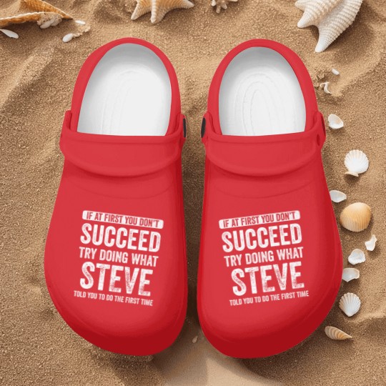 Discover steve if at first you don't succeed try doing what steve t Nurse Clogs