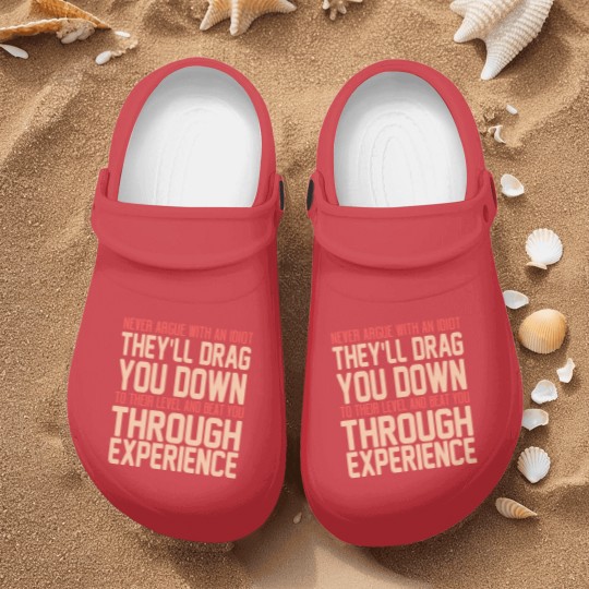 Discover Never Argue With An Idiot They Will Drag You Down To Their Level And Beat You Through Experience. - Idiot - Nurse Clogs