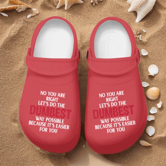 Discover You're Right Lets Do The Dumbest Way Possible Nurse Clogs