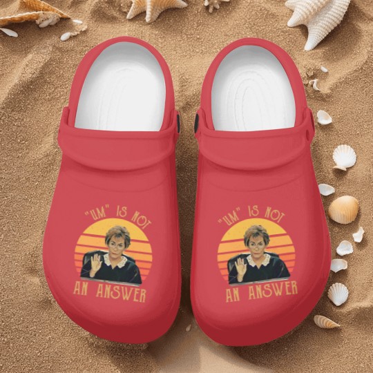 Discover Um Is Not An Answer Judge Judy Quote Funny Gift Nurse Clogs