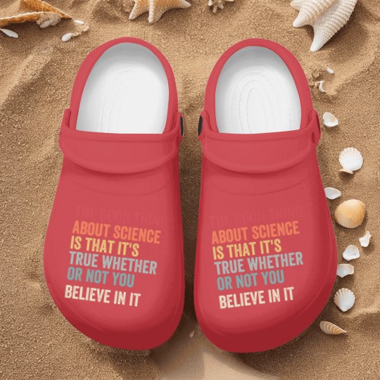Discover the good thing about science is that it's true whether or not you believe in it Nurse Clogs
