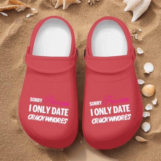 Discover Sorry Princess i only date Crack Whores Nurse Clogs