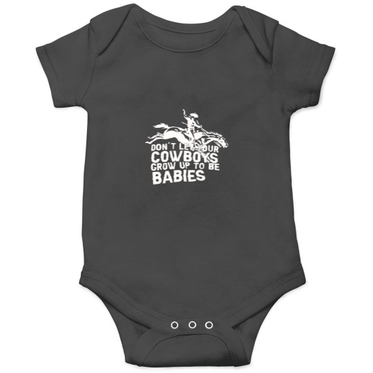 Discover Dont Let your Cowboys Grow Up to Be Babys Onesies