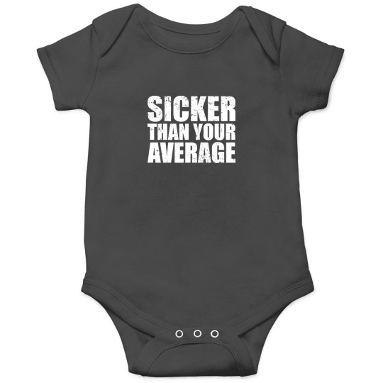 Discover Sicker Than Your Average Onesies