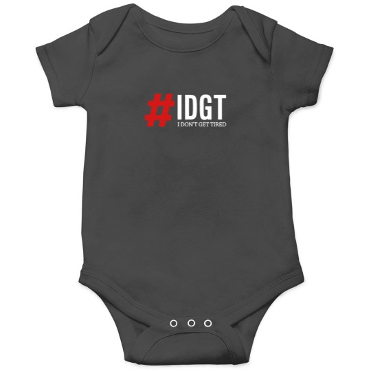 Discover #I D G T - I Don't Get Tired Onesies