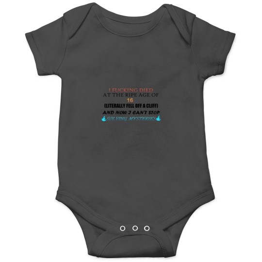 Discover I FUCKING DIED AT THE RIPE AGE OF 16 AND NOW I CAN'T STOP SOLVING MYSTERIES Onesies