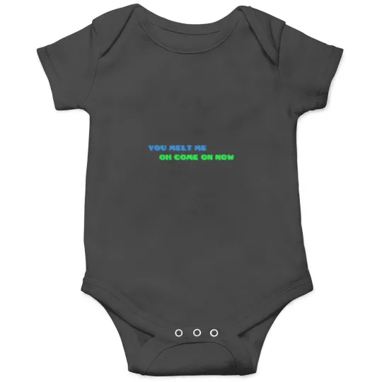 Discover YOU MELT ME OH COME ON NOW Active Onesies