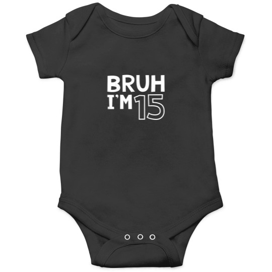 Discover Bruh Im 15 15th Birthday Boy 15 Years old Birthd Onesies