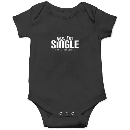 Discover Yes Im Single Now is Your Chance Ready Funny Onesies