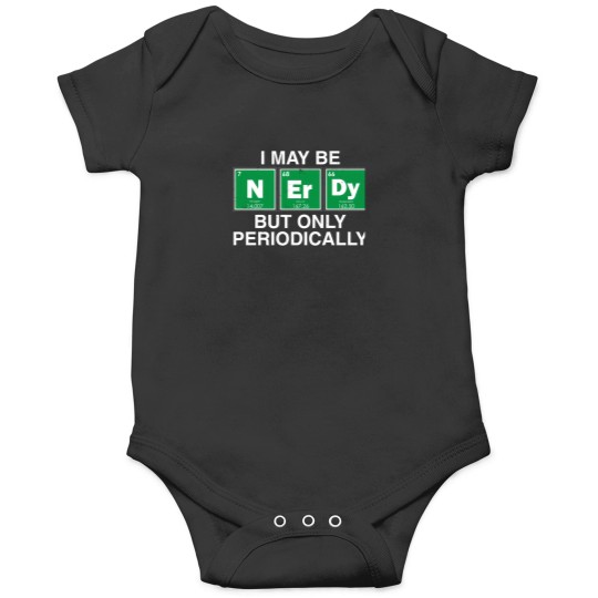 Discover I May Be Nerdy But Only Periodically. Onesies