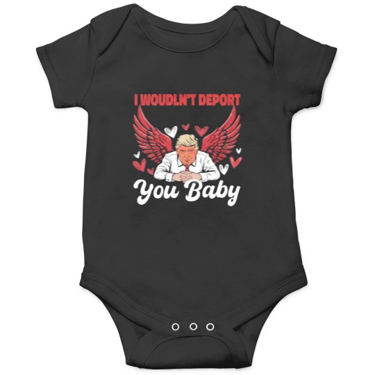 Discover Trump Funny I Wouldn't Deport You Baby Trump Valentine 2025 Onesies