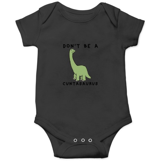 Discover Don't-Be-A-Cuntasaurus-- T-Shirt Onesies