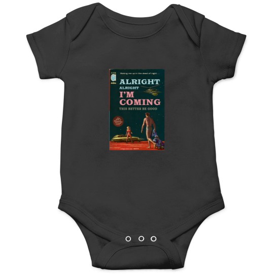 Discover Alright Alright Im Coming - This Better Be Good 600 Onesies