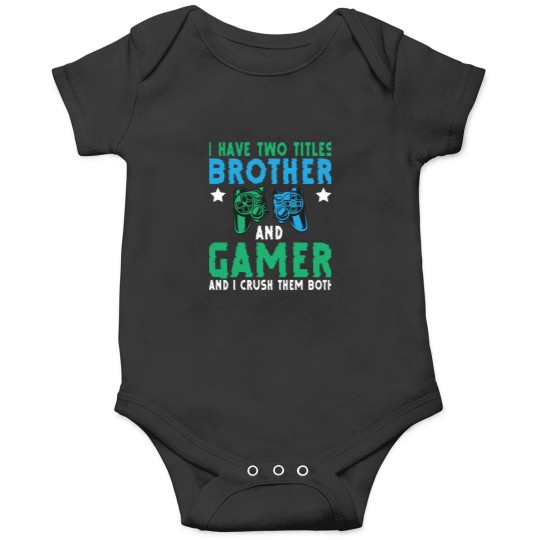Discover I Have Two Titles Brother Gamer Video Games Gamer Funny Onesies