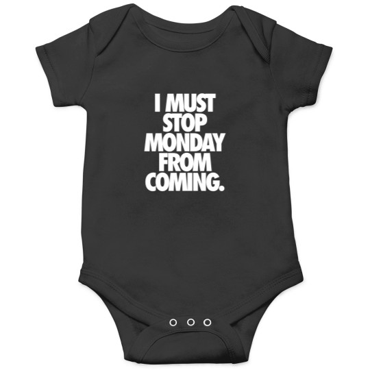 Discover I Must Stop Monday From Coming.   Alternate 2 Onesies