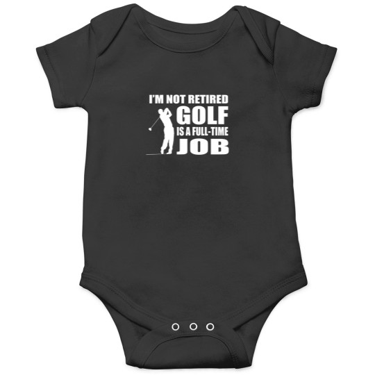Discover IM Not Retired Golf Is A Full Time Job Onesies