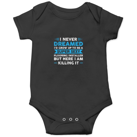 Discover Super sexy Flooring Installer Flooring Contracto Onesies