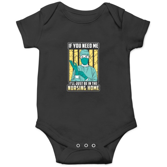 Discover if you need me just the nursing home Onesies