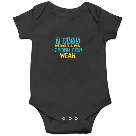 Discover Seven days without a pun makes one weak funny qu Onesies