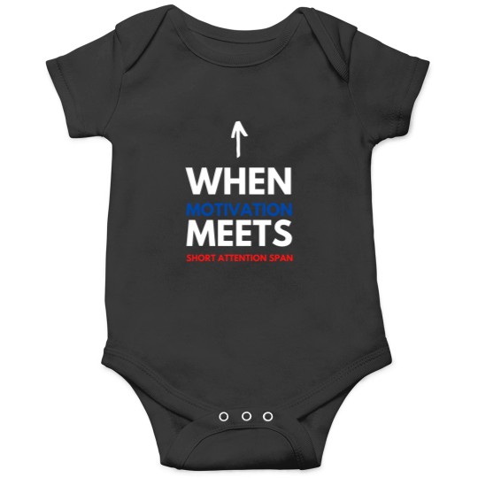 Discover When Motivation Meets Short Attention Span Onesies