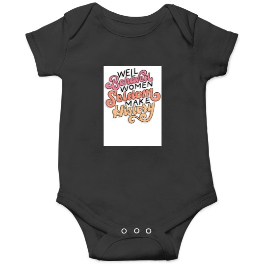 Discover Well Behaved Women Seldom Make History jpg Onesies