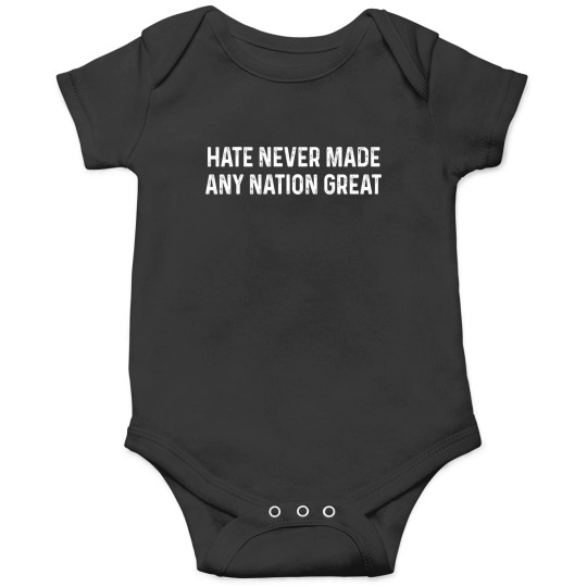 Discover Hate Never Made Any Nation Great Anti Trump Equality Liberal Onesies