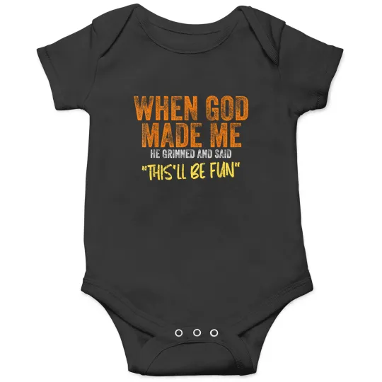 Discover When God Made Me He Grinned And Said Thisll Be Fun Funny Onesies